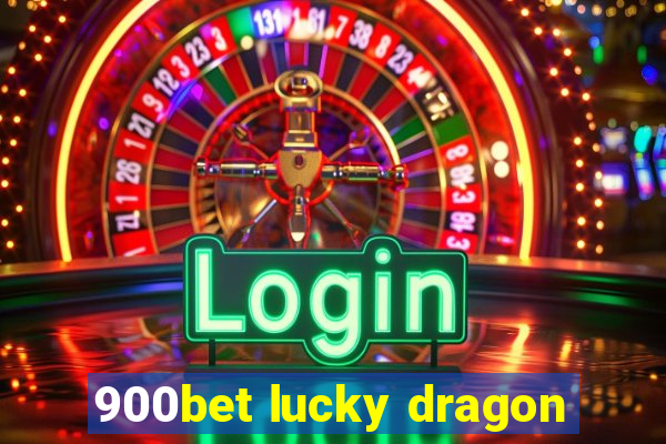 900bet lucky dragon